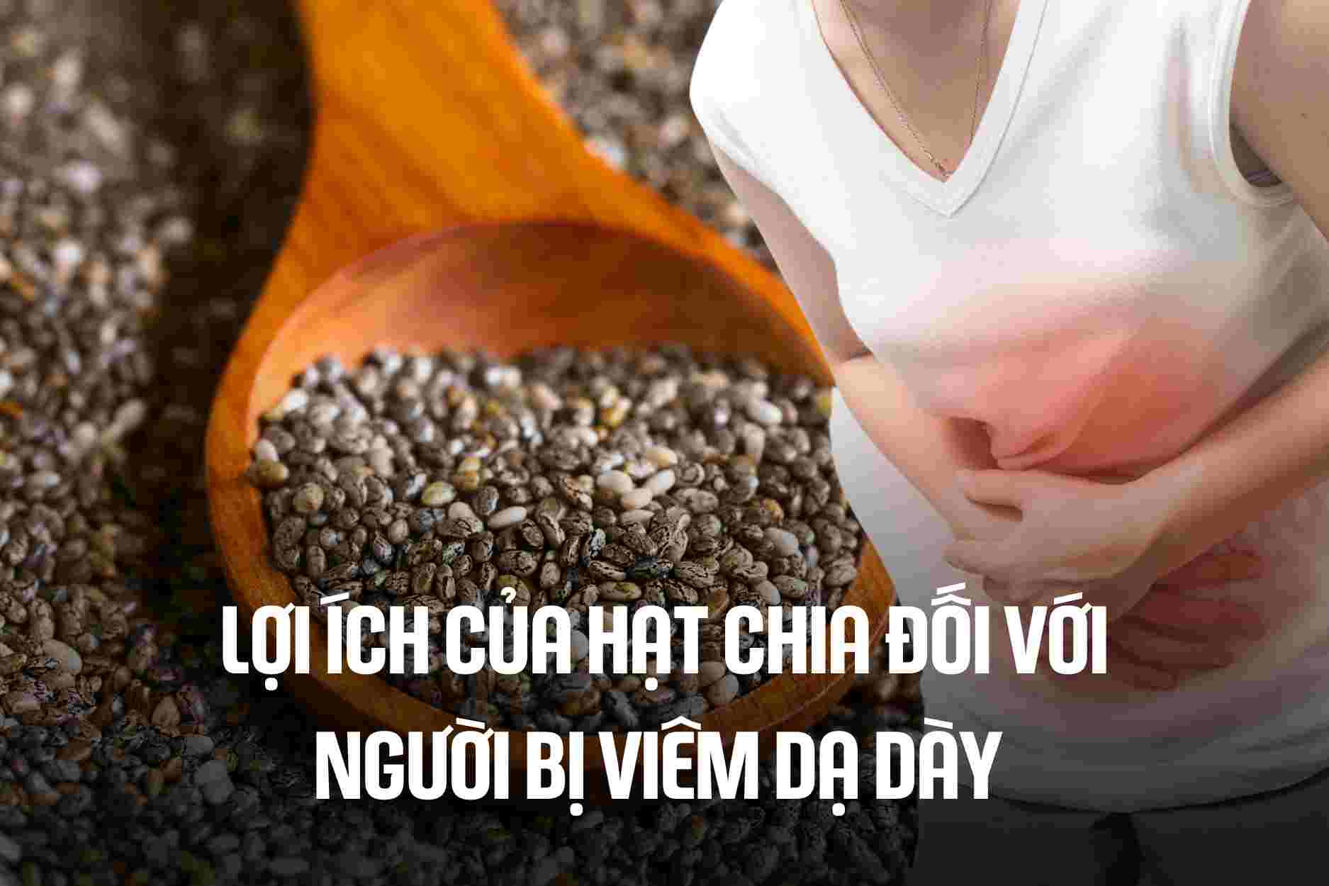 Chỉ sử dụng hạt chia với liều lượng hợp lý cho người dạ dày