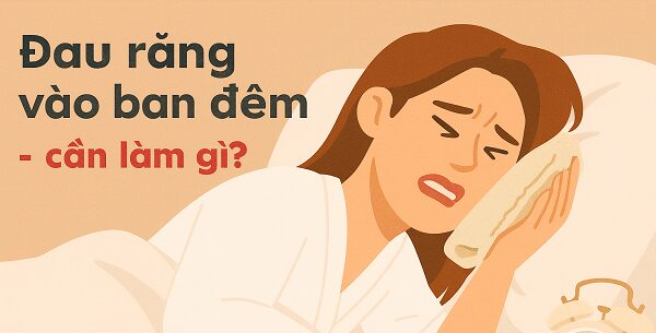 Cảnh báo: Đừng chủ quan khi đau răng ban đêm kéo dài