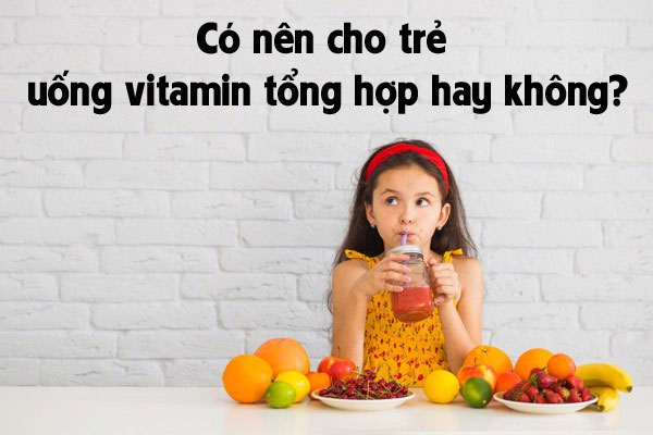 Vitamin tổng hợp cho trẻ em – thực trạng nhiều gia đình sử dụng